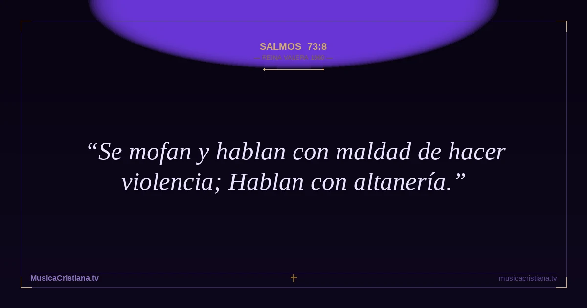 Salmos 73:8 — Biblia Reina Valera 1960 — MusicaCristiana.tv