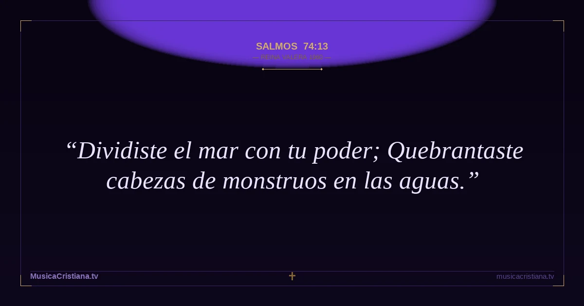 Salmos 74:13 — Biblia Reina Valera 1960 — MusicaCristiana.tv