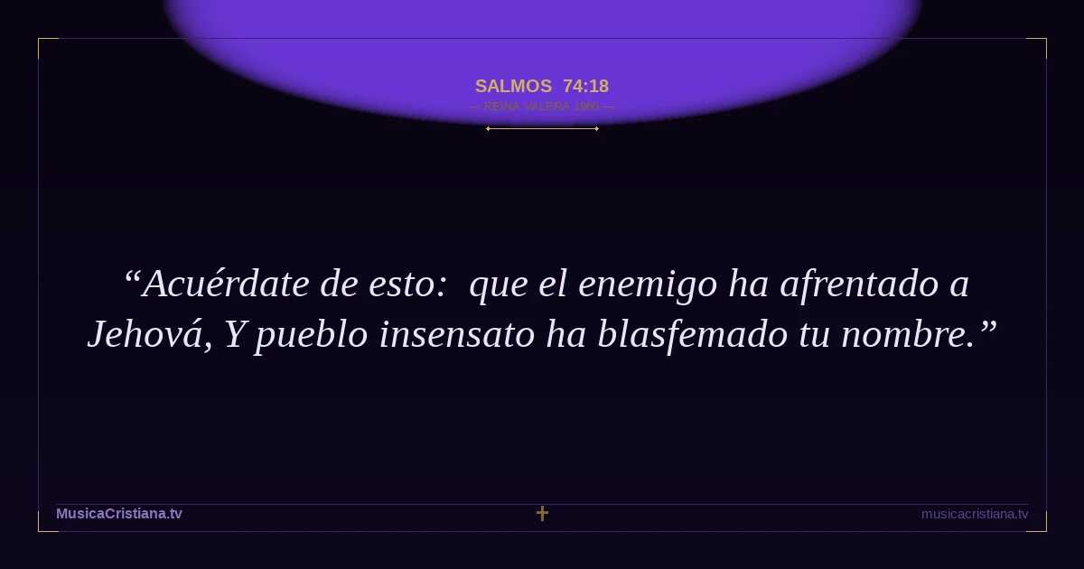 Salmos 74:18 — Biblia Reina Valera 1960 — MusicaCristiana.tv