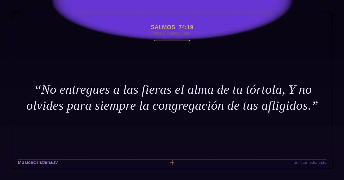 Salmos 74:19 — Biblia Reina Valera 1960 — MusicaCristiana.tv