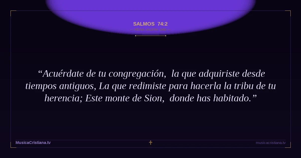 Salmos 74:2 — Biblia Reina Valera 1960 — MusicaCristiana.tv