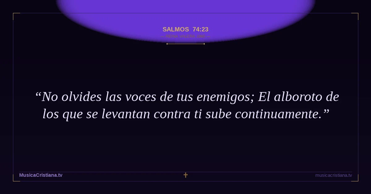 Salmos 74:23 — Biblia Reina Valera 1960 — MusicaCristiana.tv