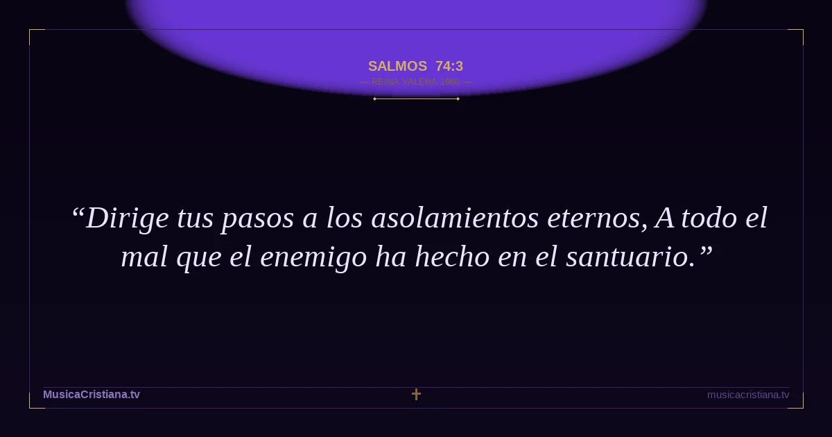 Salmos 74:3 — Biblia Reina Valera 1960 — MusicaCristiana.tv