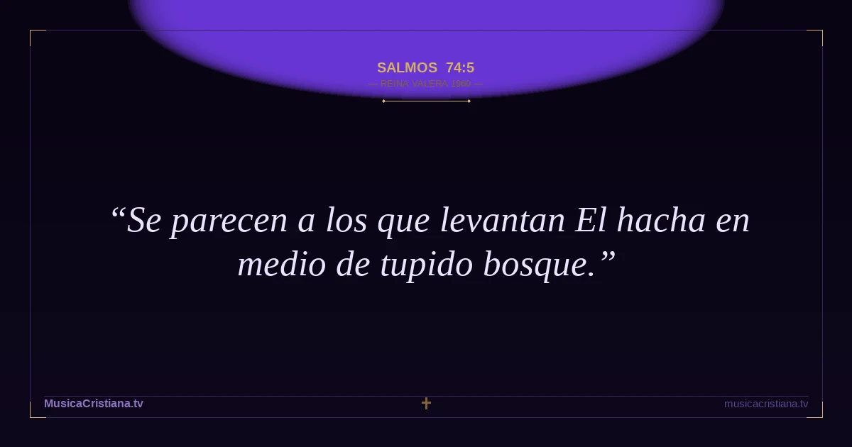Salmos 74:5 — Biblia Reina Valera 1960 — MusicaCristiana.tv