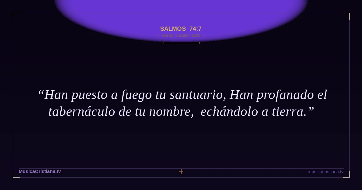 Salmos 74:7 — Biblia Reina Valera 1960 — MusicaCristiana.tv