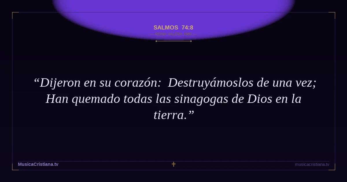 Salmos 74:8 — Biblia Reina Valera 1960 — MusicaCristiana.tv