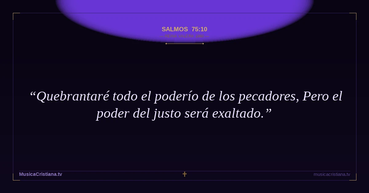 Salmos 75:10 — Biblia Reina Valera 1960 — MusicaCristiana.tv