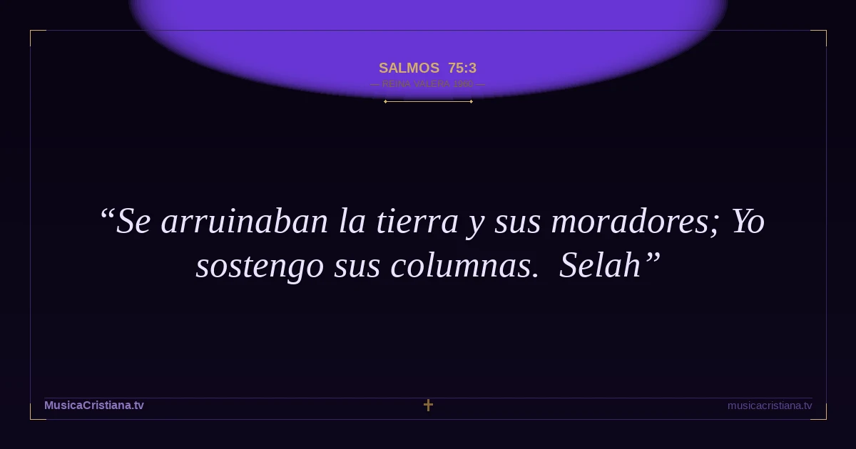 Salmos 75:3 — Biblia Reina Valera 1960 — MusicaCristiana.tv