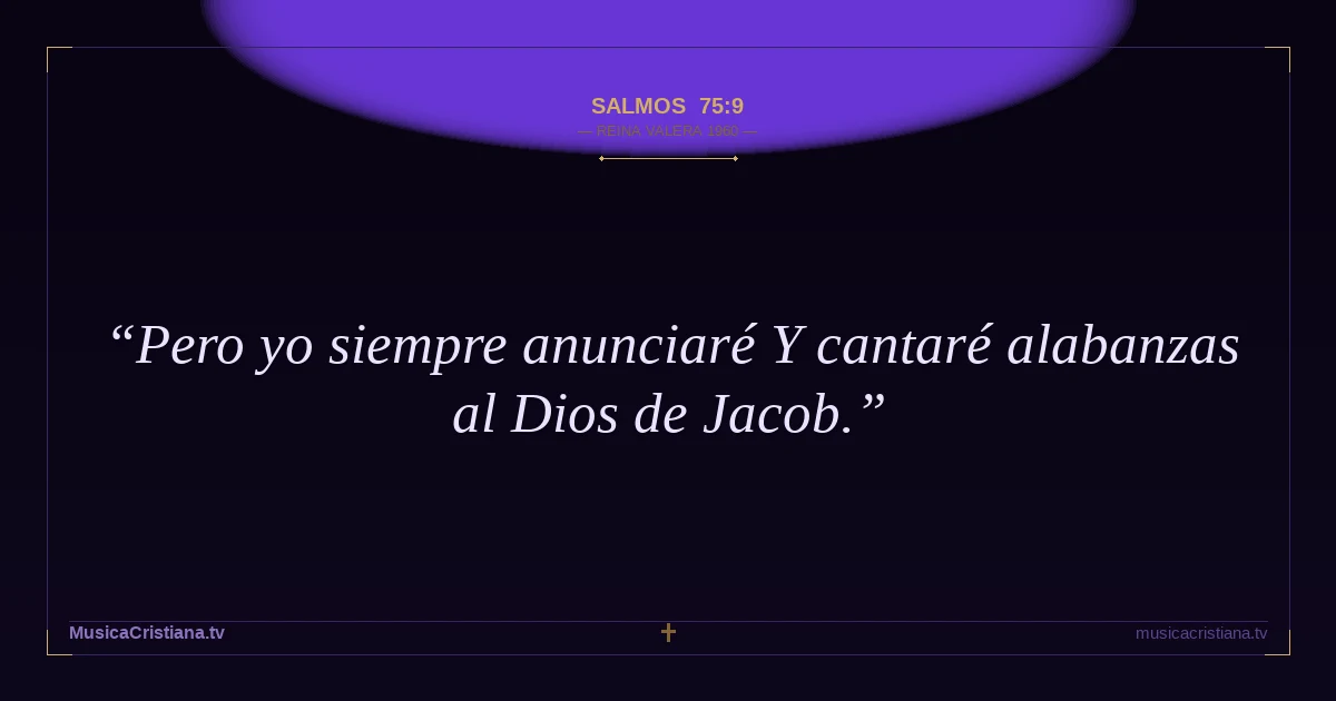 Salmos 75:9 — Biblia Reina Valera 1960 — MusicaCristiana.tv