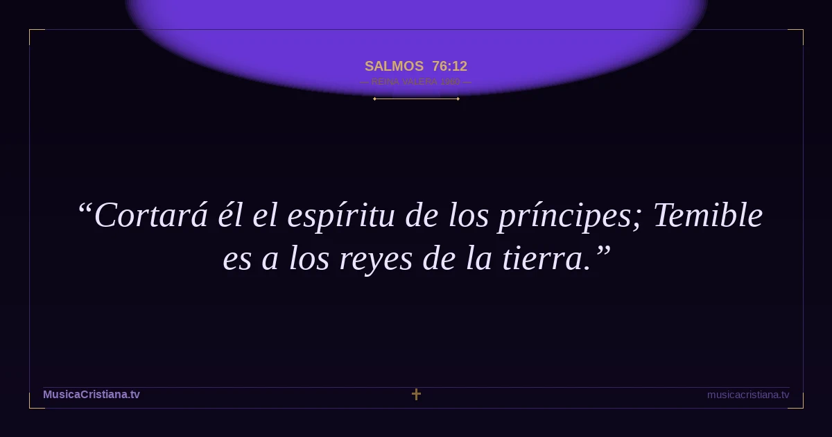 Salmos 76:12 — Biblia Reina Valera 1960 — MusicaCristiana.tv