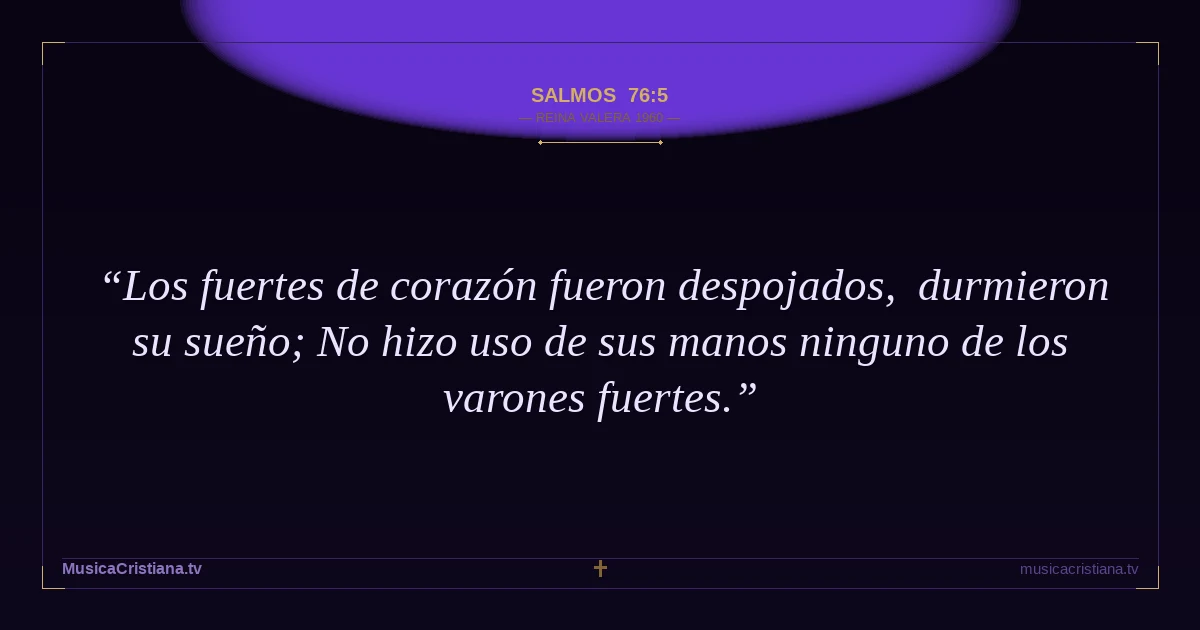 Salmos 76:5 — Biblia Reina Valera 1960 — MusicaCristiana.tv