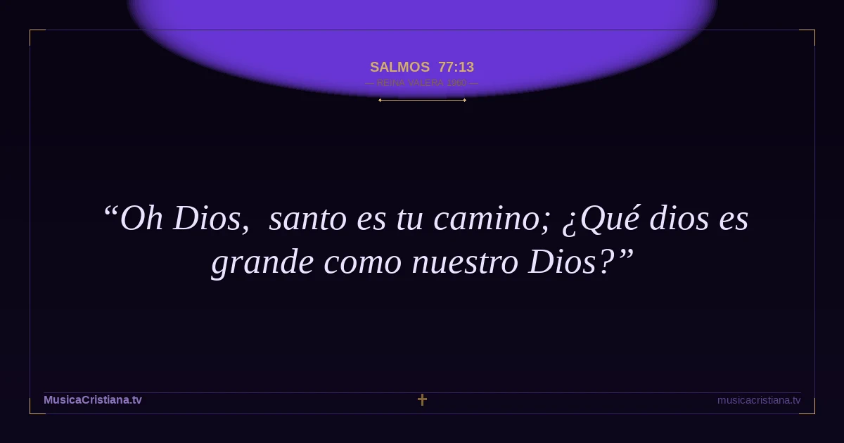 Salmos 77:13 — Biblia Reina Valera 1960 — MusicaCristiana.tv