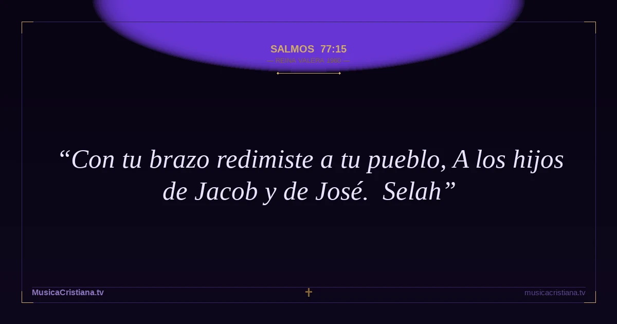 Salmos 77:15 — Biblia Reina Valera 1960 — MusicaCristiana.tv