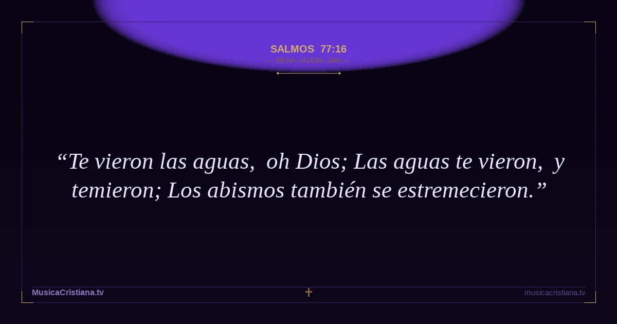 Salmos 77:16 — Biblia Reina Valera 1960 — MusicaCristiana.tv