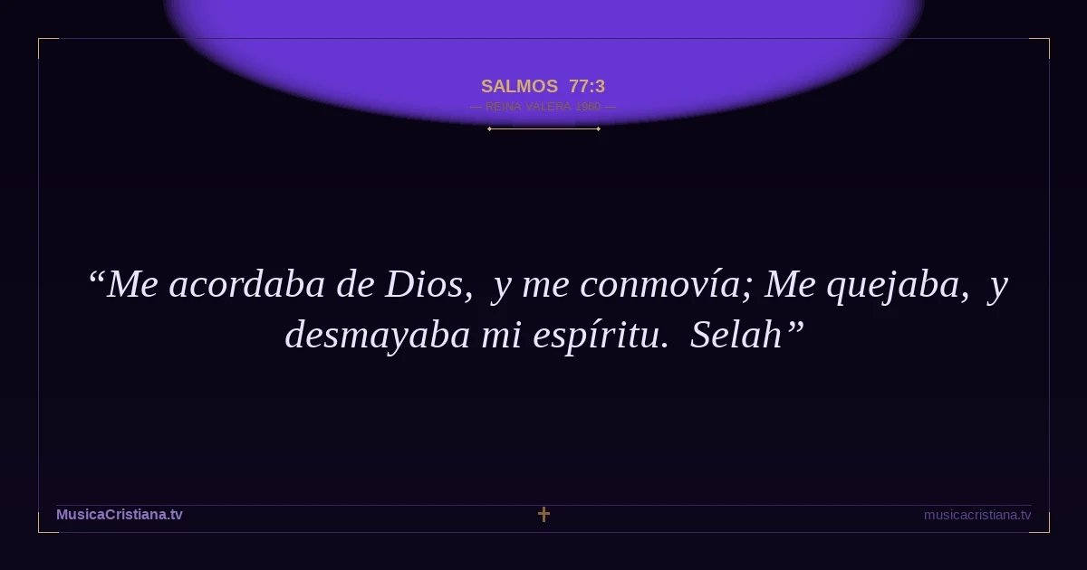 Salmos 77:3 — Biblia Reina Valera 1960 — MusicaCristiana.tv