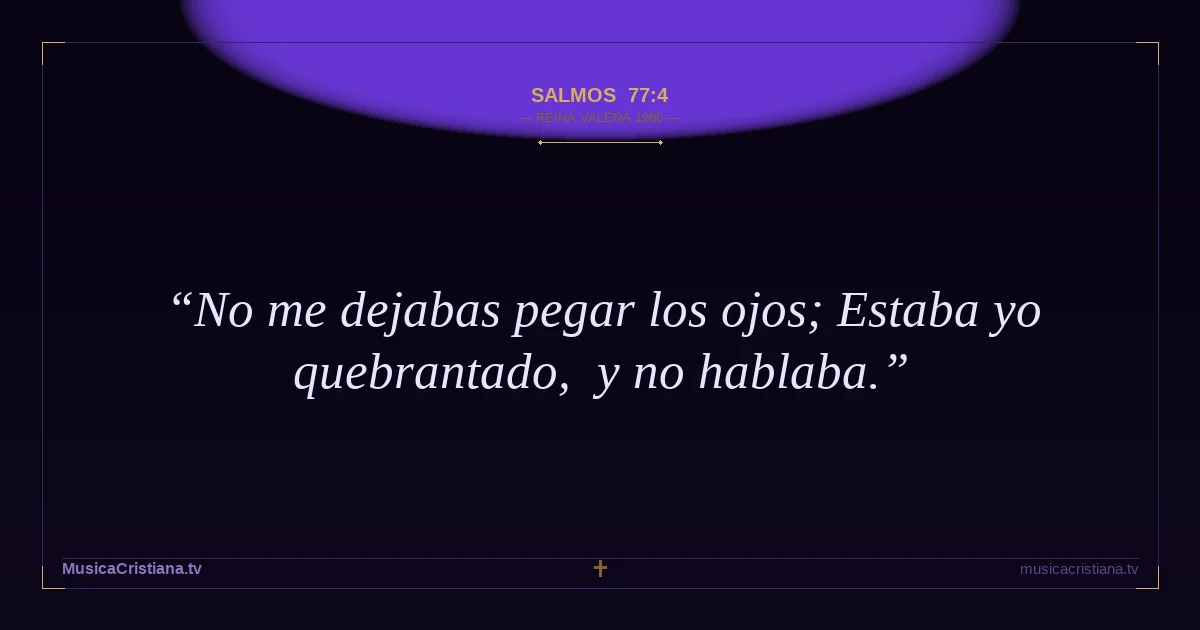 Salmos 77:4 — Biblia Reina Valera 1960 — MusicaCristiana.tv