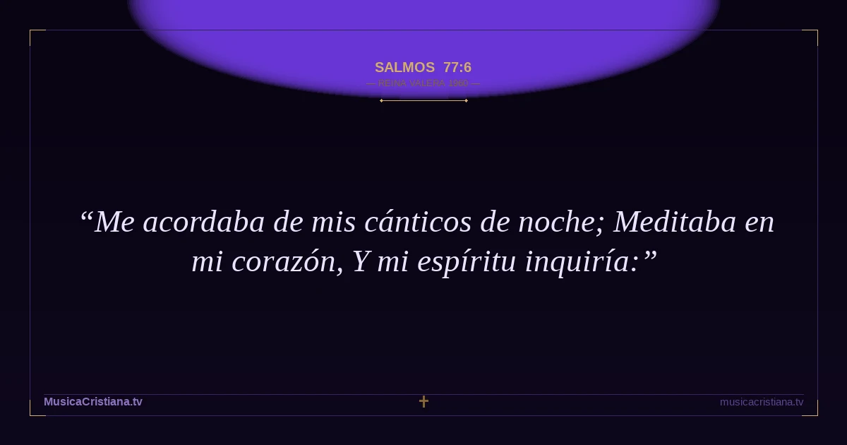 Salmos 77:6 — Biblia Reina Valera 1960 — MusicaCristiana.tv