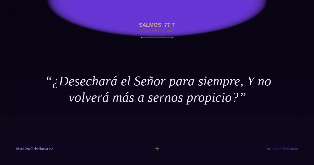 Salmos 77:7 — Biblia Reina Valera 1960 — MusicaCristiana.tv
