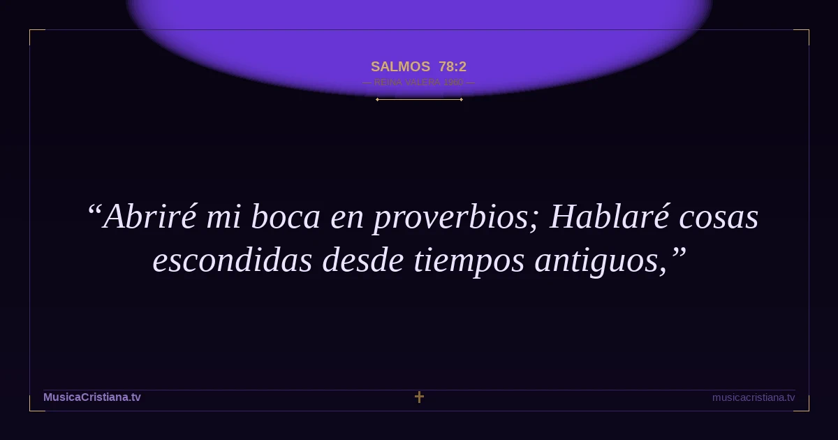 Salmos 78:2 — Biblia Reina Valera 1960 — MusicaCristiana.tv