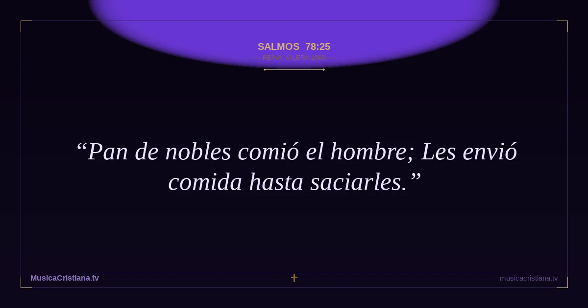 Salmos 78:25 — Biblia Reina Valera 1960 — MusicaCristiana.tv