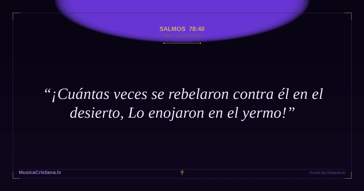 Salmos 78:40 — Biblia Reina Valera 1960 — MusicaCristiana.tv