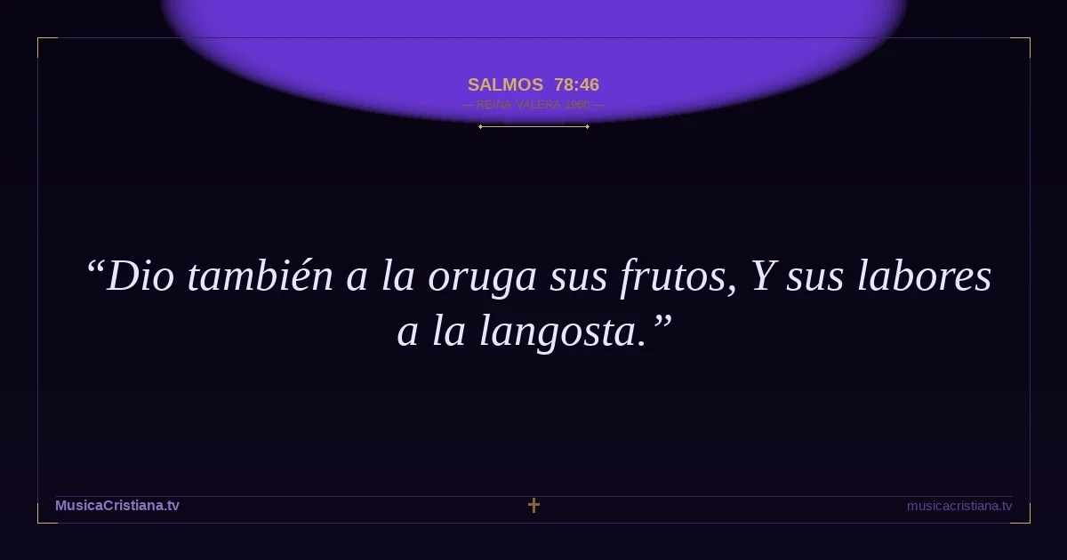 Salmos 78:46 — Biblia Reina Valera 1960 — MusicaCristiana.tv
