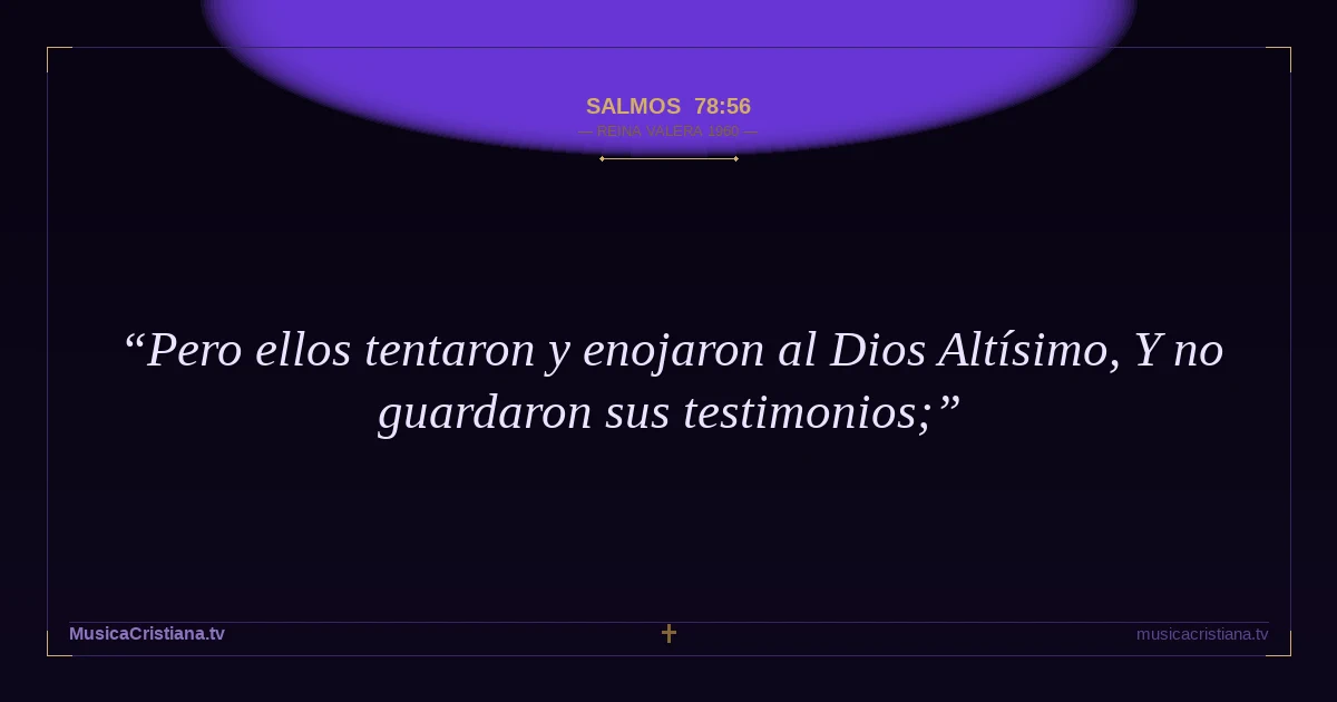 Salmos 78:56 — Biblia Reina Valera 1960 — MusicaCristiana.tv