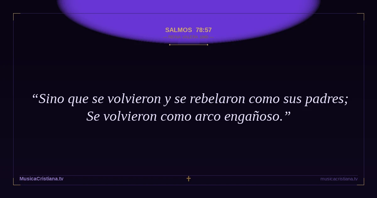 Salmos 78:57 — Biblia Reina Valera 1960 — MusicaCristiana.tv