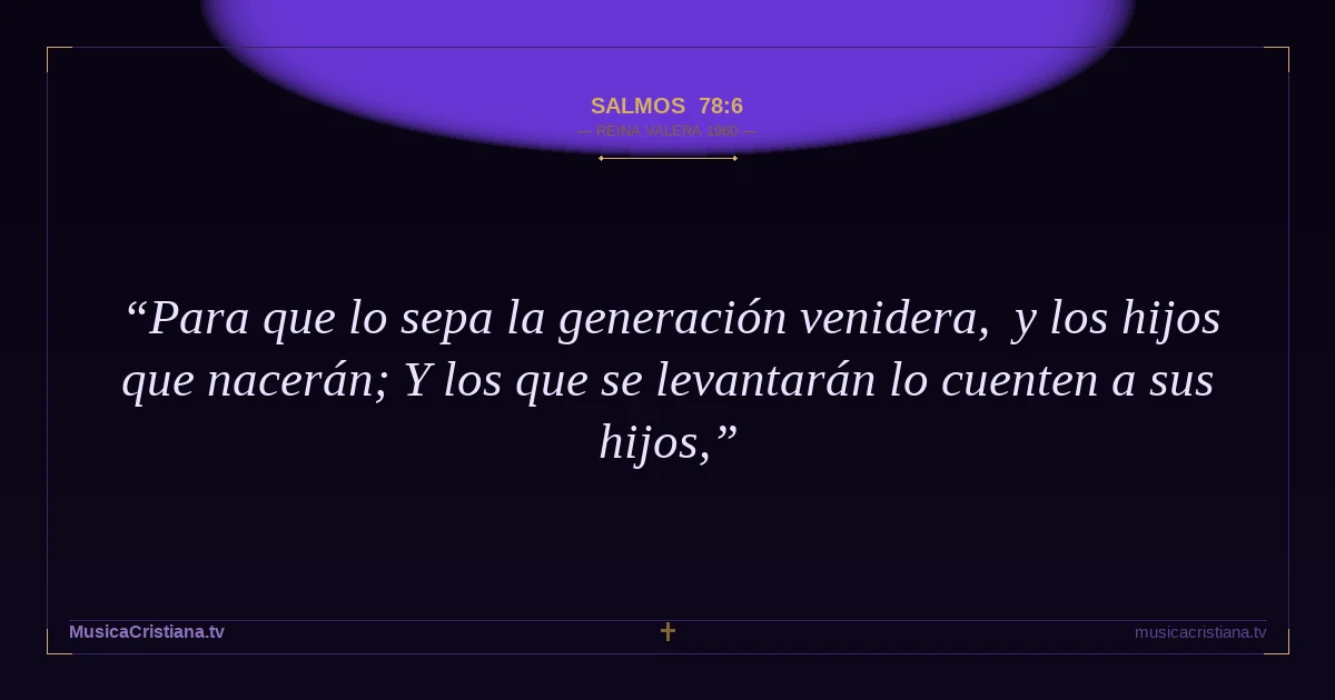 Salmos 78:6 — Biblia Reina Valera 1960 — MusicaCristiana.tv