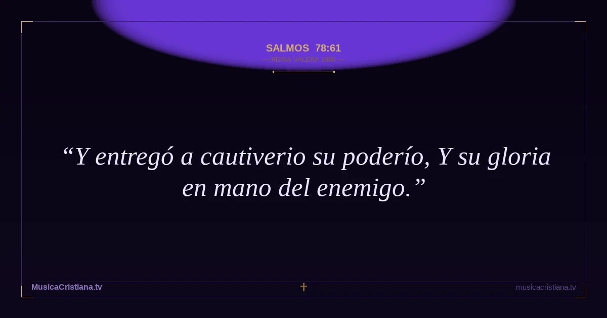 Salmos 78:61 — Biblia Reina Valera 1960 — MusicaCristiana.tv