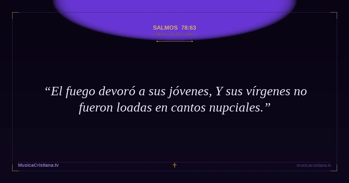 Salmos 78:63 — Biblia Reina Valera 1960 — MusicaCristiana.tv