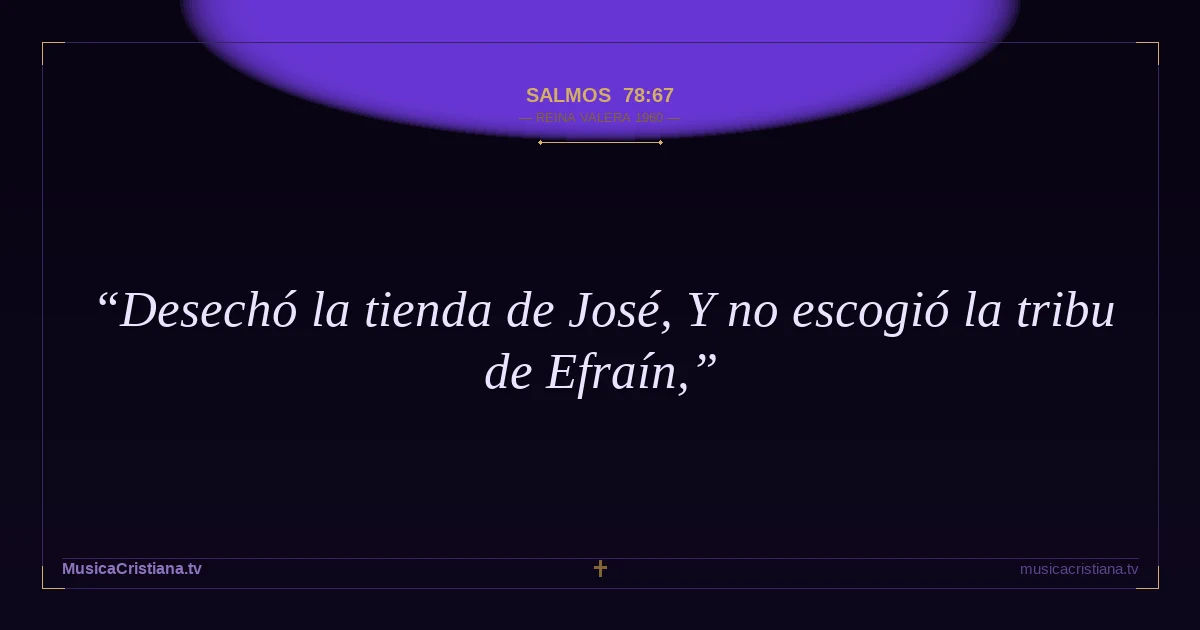 Salmos 78:67 — Biblia Reina Valera 1960 — MusicaCristiana.tv