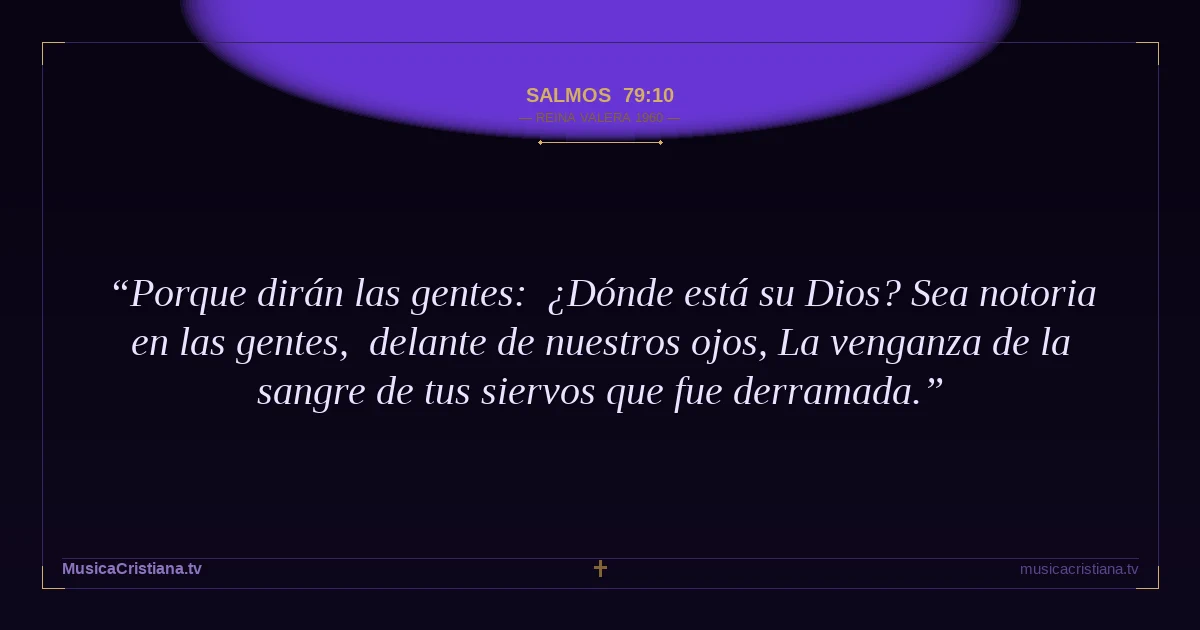 Salmos 79:10 — Biblia Reina Valera 1960 — MusicaCristiana.tv