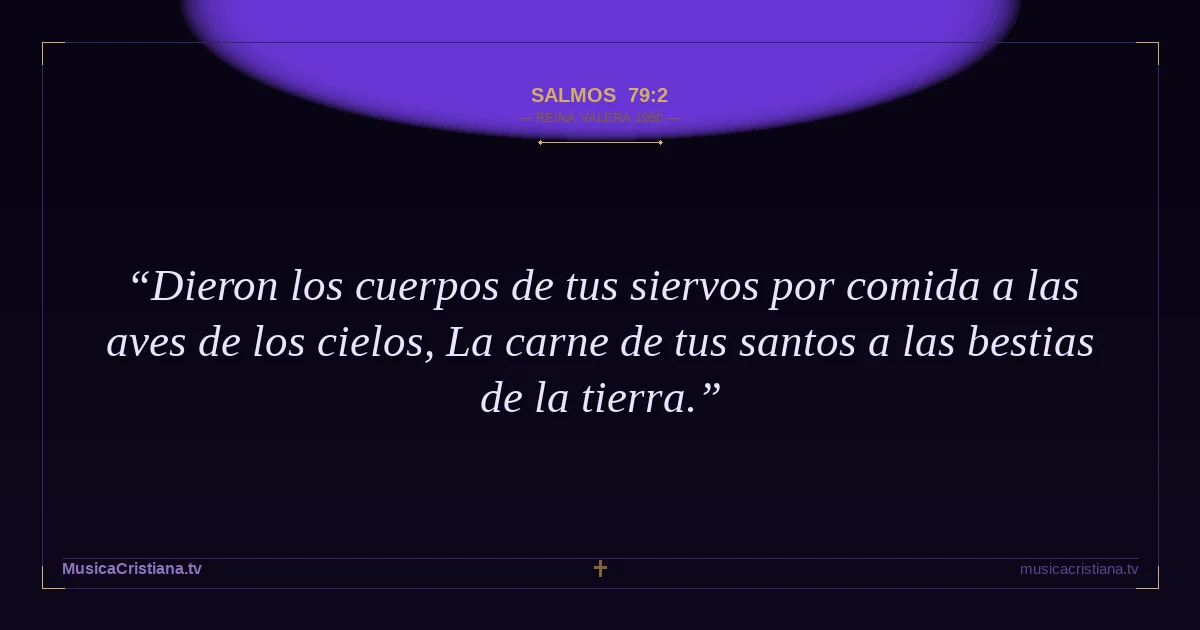 Salmos 79:2 — Biblia Reina Valera 1960 — MusicaCristiana.tv