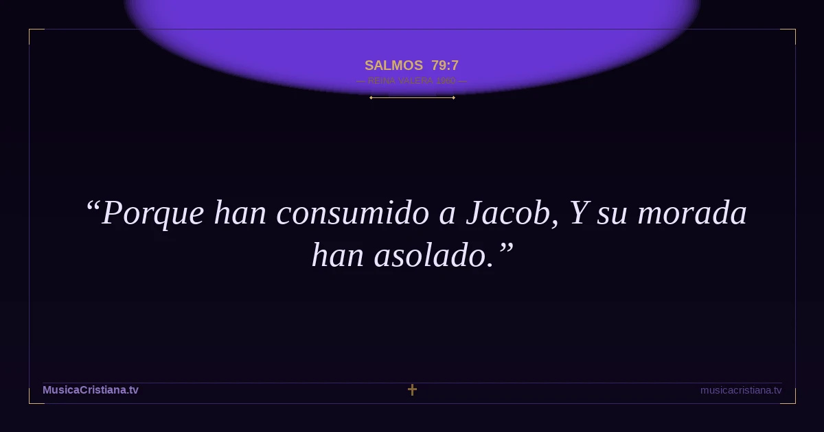 Salmos 79:7 — Biblia Reina Valera 1960 — MusicaCristiana.tv