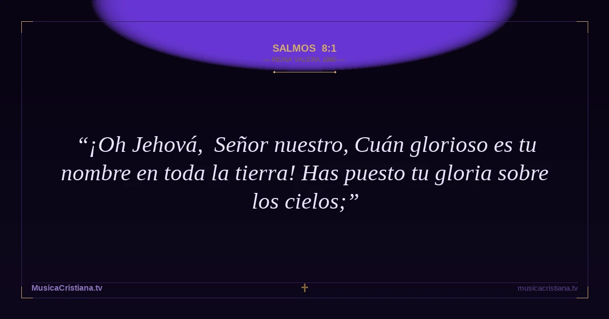 Salmos 8:1 — Biblia Reina Valera 1960 — MusicaCristiana.tv