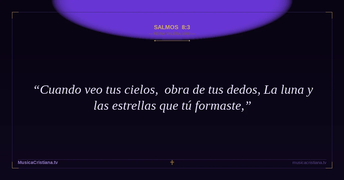 Salmos 8:3 — Biblia Reina Valera 1960 — MusicaCristiana.tv