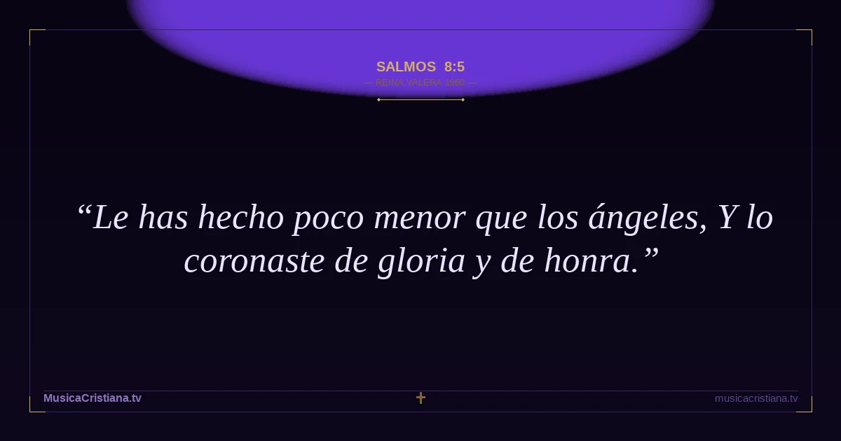 Salmos 8:5 — Biblia Reina Valera 1960 — MusicaCristiana.tv