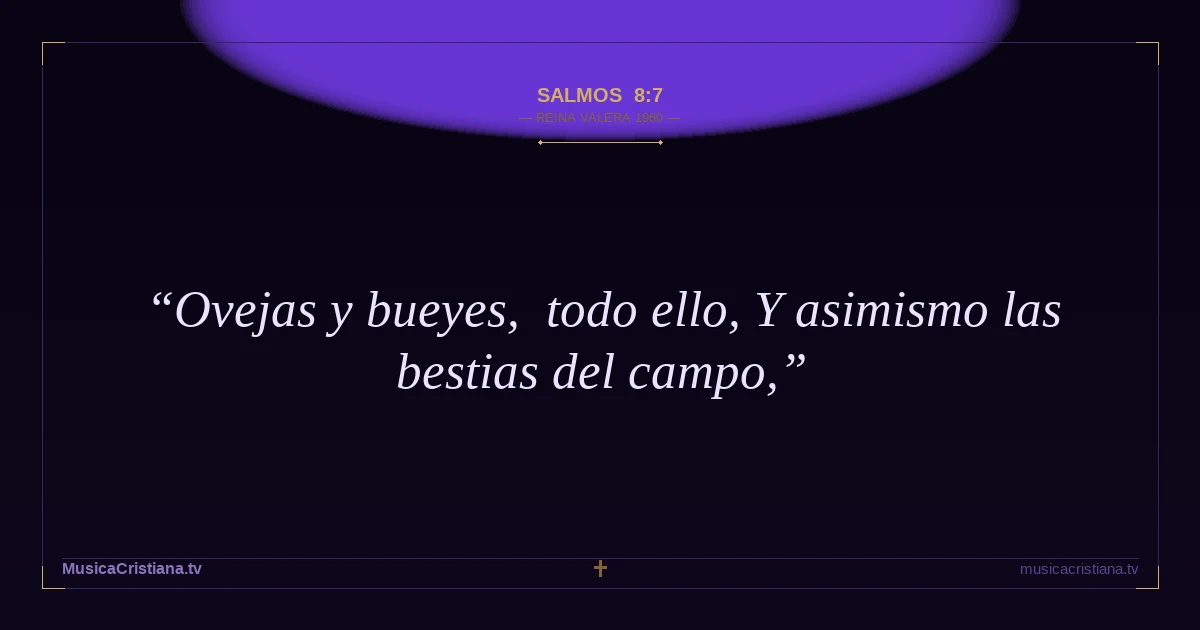 Salmos 8:7 — Biblia Reina Valera 1960 — MusicaCristiana.tv