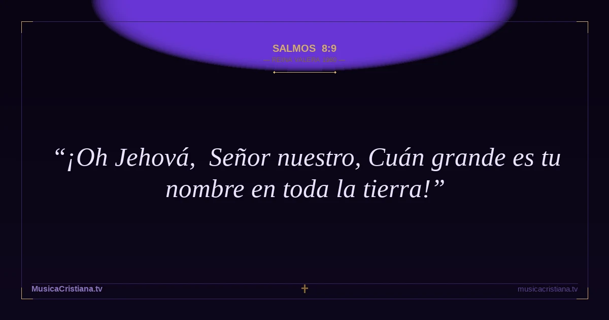 Salmos 8:9 — Biblia Reina Valera 1960 — MusicaCristiana.tv