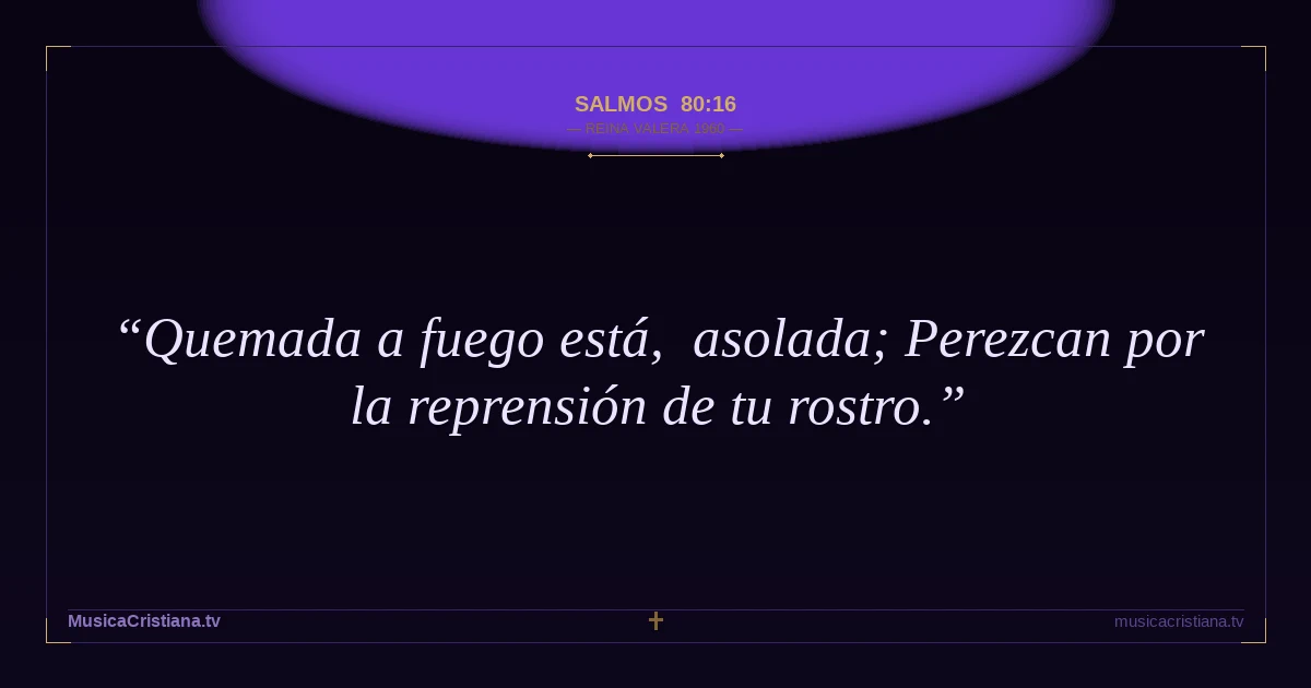Salmos 80:16 — Biblia Reina Valera 1960 — MusicaCristiana.tv