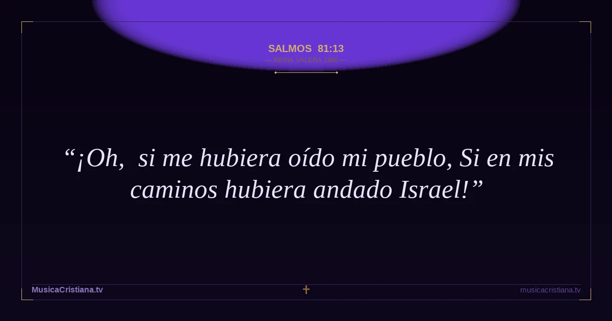 Salmos 81:13 — Biblia Reina Valera 1960 — MusicaCristiana.tv