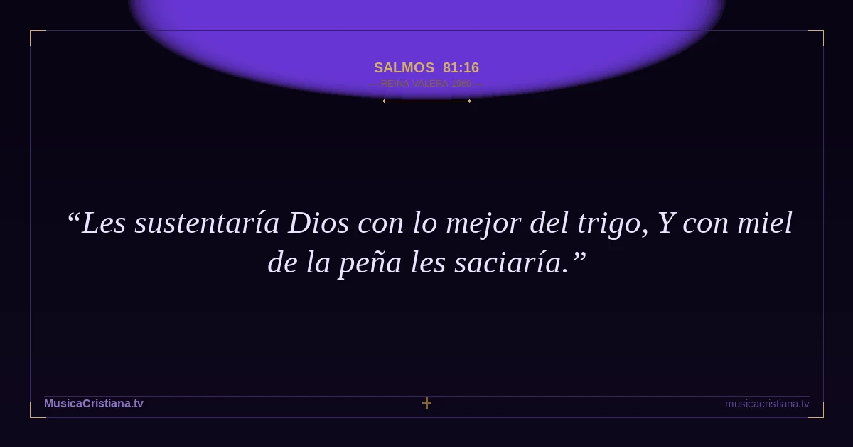 Salmos 81:16 — Biblia Reina Valera 1960 — MusicaCristiana.tv