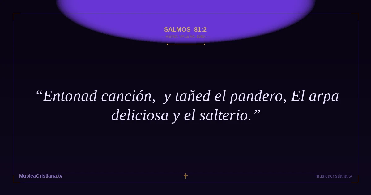 Salmos 81:2 — Biblia Reina Valera 1960 — MusicaCristiana.tv
