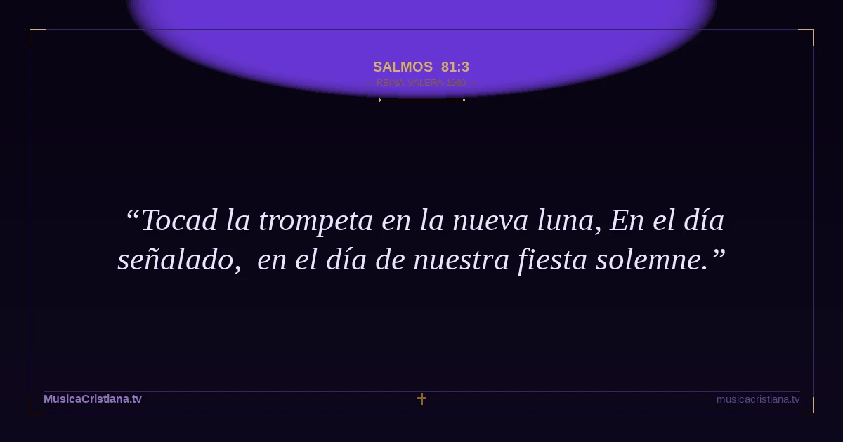 Salmos 81:3 — Biblia Reina Valera 1960 — MusicaCristiana.tv