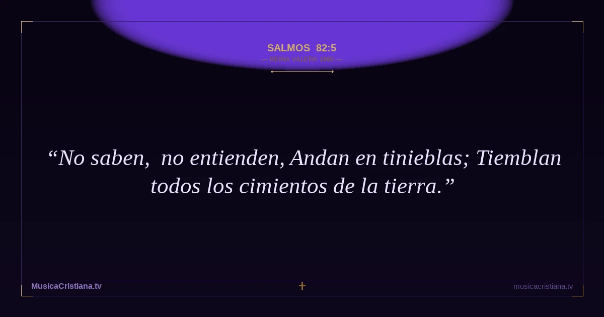 Salmos 82:5 — Biblia Reina Valera 1960 — MusicaCristiana.tv