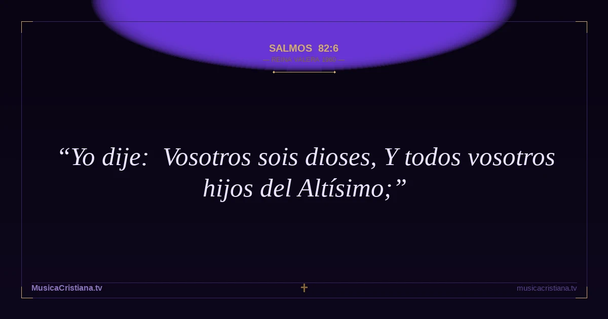 Salmos 82:6 — Biblia Reina Valera 1960 — MusicaCristiana.tv