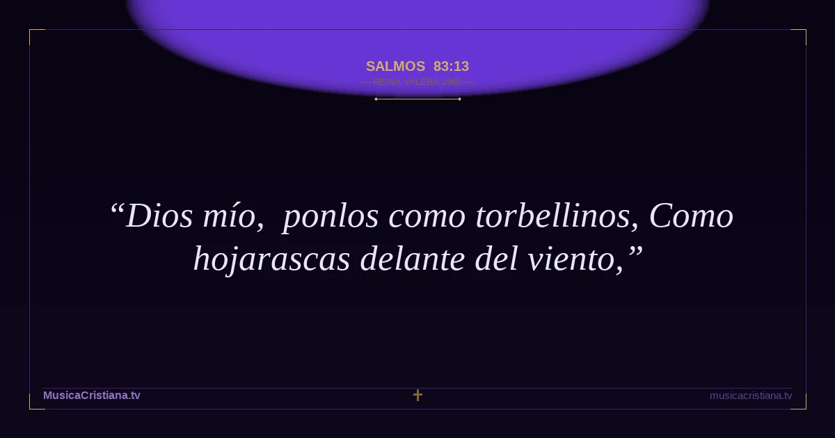 Salmos 83:13 — Biblia Reina Valera 1960 — MusicaCristiana.tv