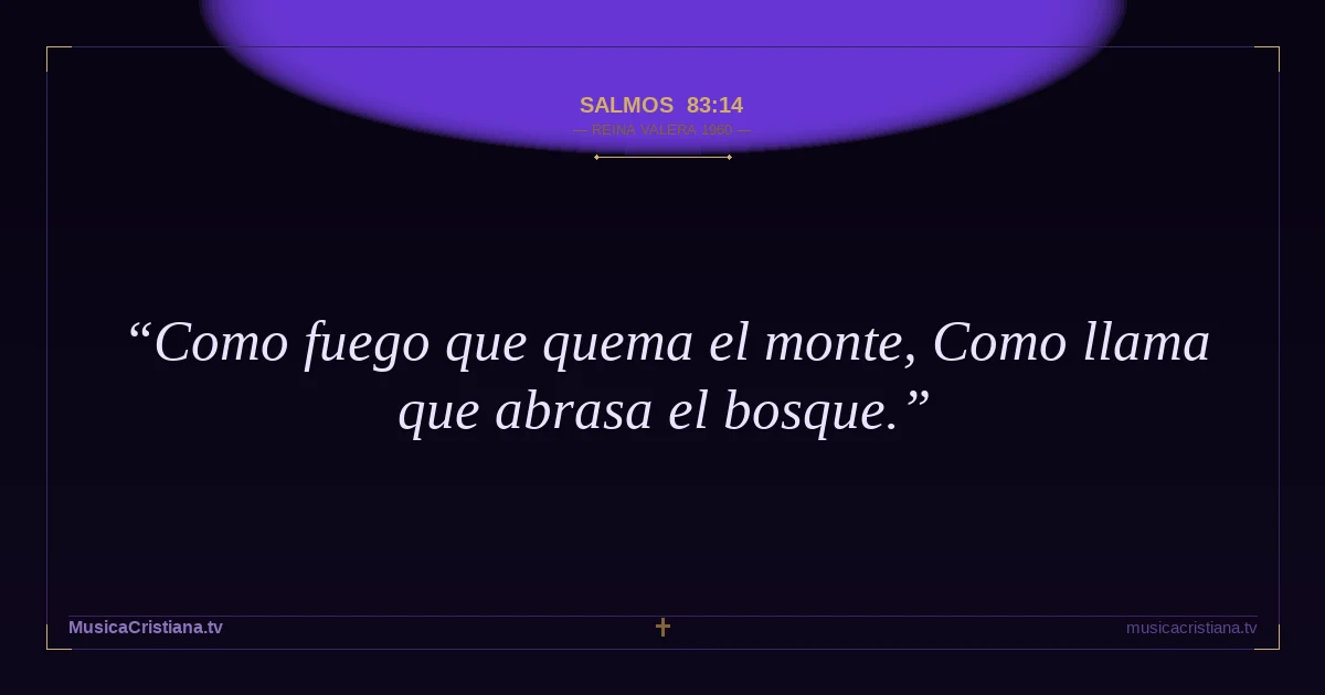 Salmos 83:14 — Biblia Reina Valera 1960 — MusicaCristiana.tv