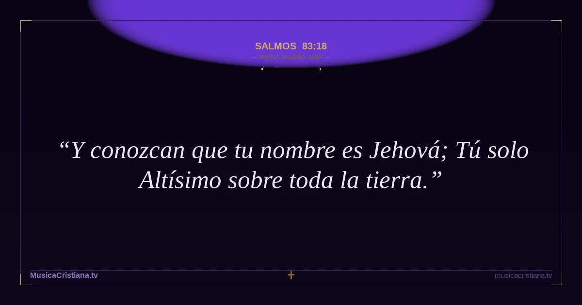 Salmos 83:18 — Biblia Reina Valera 1960 — MusicaCristiana.tv